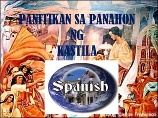 PANITIKAN SA PANAHON
         NG
       KASTILA
 