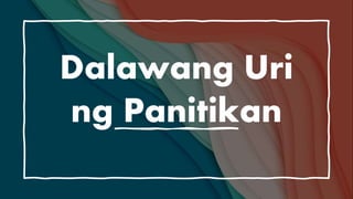 Dalawang Uri
ng Panitikan
 