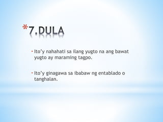 *
-Ito’y nahahati sa ilang yugto na ang bawat
yugto ay maraming tagpo.
-Ito’y ginagawa sa ibabaw ng entablado o
tanghalan.
 