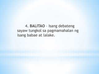 4. BALITAO – Isang debateng
sayaw tungkol sa pagmamahalan ng
isang babae at lalake.
 