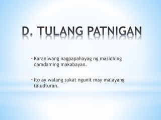 -Karaniwang nagpapahayag ng masidhing
damdaming makabayan.
-Ito ay walang sukat ngunit may malayang
taludturan.
 