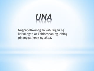 -Nagpapaliwanag sa kahulugan ng
kalinangan at kabihasnan ng lahing
pinanggalingan ng akda.
 