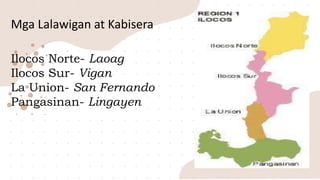 Mga Lalawigan at Kabisera
Ilocos Norte- Laoag
Ilocos Sur- Vigan
La Union- San Fernando
Pangasinan- Lingayen
 