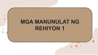 MGA MANUNULAT NG
REHIYON 1
 