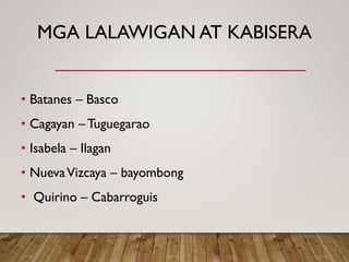 MGA LALAWIGAN AT KABISERA
• Batanes – Basco
• Cagayan – Tuguegarao
• Isabela – Ilagan
• NuevaVizcaya – bayombong
• Quirino – Cabarroguis
 