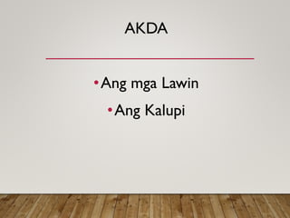 AKDA
•Ang mga Lawin
•Ang Kalupi
 