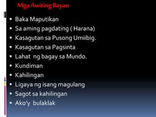 MgaAwitingBayan
 Baka Maputikan
 Sa aming pagdating ( Harana)
 Kasagutan sa Pusong Umiibig.
 Kasagutan sa Pagsinta
 Lahat ng bagay sa Mundo.
 Kundiman
 Kahilingan
 Ligaya ng isang magulang
 Sagot sa kahilingan
 Ako’y bulaklak
 