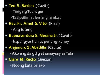  Teo S. Baylen ( Cavite)
-Tinig ngTeenager
-Takipsilim at lumang lambat
 Rev. Fr. Arnel S.Vitor (Rizal)
- Ang tutong
 Buenaventura S. Medina Jr. ( Cavite)
- kapangyarihan at punong-kahoy
 Alejandro S. Abadilla (Cavite)
- Ako ang daigdig at sanaysay saTula
 Claro M. Recto (Quezon)
- Noong bata pa ako
 