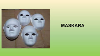 MASKARA
 