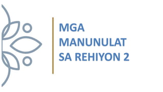 MGA
MANUNULAT
SA REHIYON 2
 