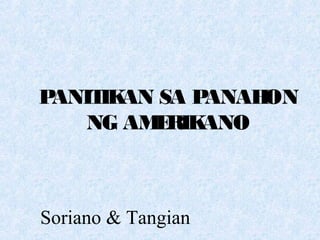 PANITIKAN SA PANAHON
NG AMERIKANO
Soriano & Tangian
 