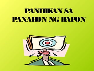 PANITIKAN SA
PANAHON NG HAPON
 