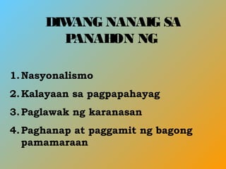 DIWANG NANAIG SA
PANAHON NG
1.Nasyonalismo
2.Kalayaan sa pagpapahayag
3.Paglawak ng karanasan
4.Paghanap at paggamit ng bagong
pamamaraan
 