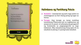 Tanaga
Halimbawa ng Panitikang Patula
► Kantahin– (katulad din ng awit) mga awitin na
matatagpuan sa iba't ibang panig ng lugar sa
bansa.
► Tanaga- Ang tanaga ay isang maikling
katutubong Pilipinong tula na naglalaman ng
pang-aral at payak na pilosopiyang ginagamit
ng matatanda sa pagpapagunita sa mga
kabataan. May estrukturang itong apat (4) na
taludtod at pitong (7) pantig kada taludtod.
Jens
Martensson
 