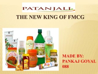 THE NEW KING OF FMCG
MADE BY:
PANKAJ GOYAL
088
 