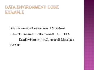 DataEnvironment1.rsCommand1.MoveNext
IF DataEnvironment1.rsCommand1.EOF THEN
DataEnvironment1.rsCommand1.MoveLast
END IF
 