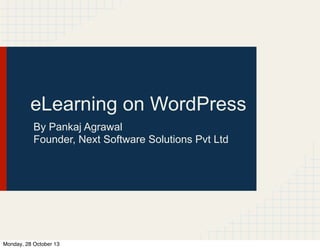 eLearning on WordPress
By Pankaj Agrawal
Founder, Next Software Solutions Pvt Ltd

Monday, 28 October 13

 