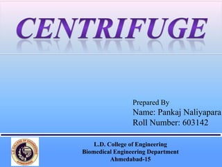 Prepared By
Name: Pankaj Naliyapara
Roll Number: 603142
L.D. College of Engineering
Biomedical Engineering Department
Ahmedabad-15
 