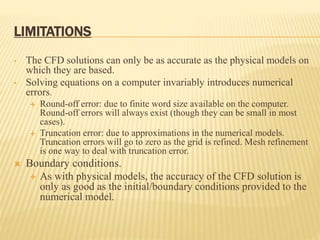 LIMITATIONS
• The CFD solutions can only be as accurate as the physical models on
which they are based.
• Solving equation...