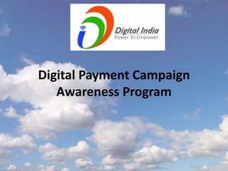 Digital Payment Campaign
Awareness Program
 