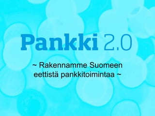 ~ Rakennamme Suomeen
eettistä pankkitoimintaa ~
 