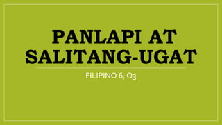 PANLAPI AT
SALITANG-UGAT
FILIPINO 6, Q3
 
