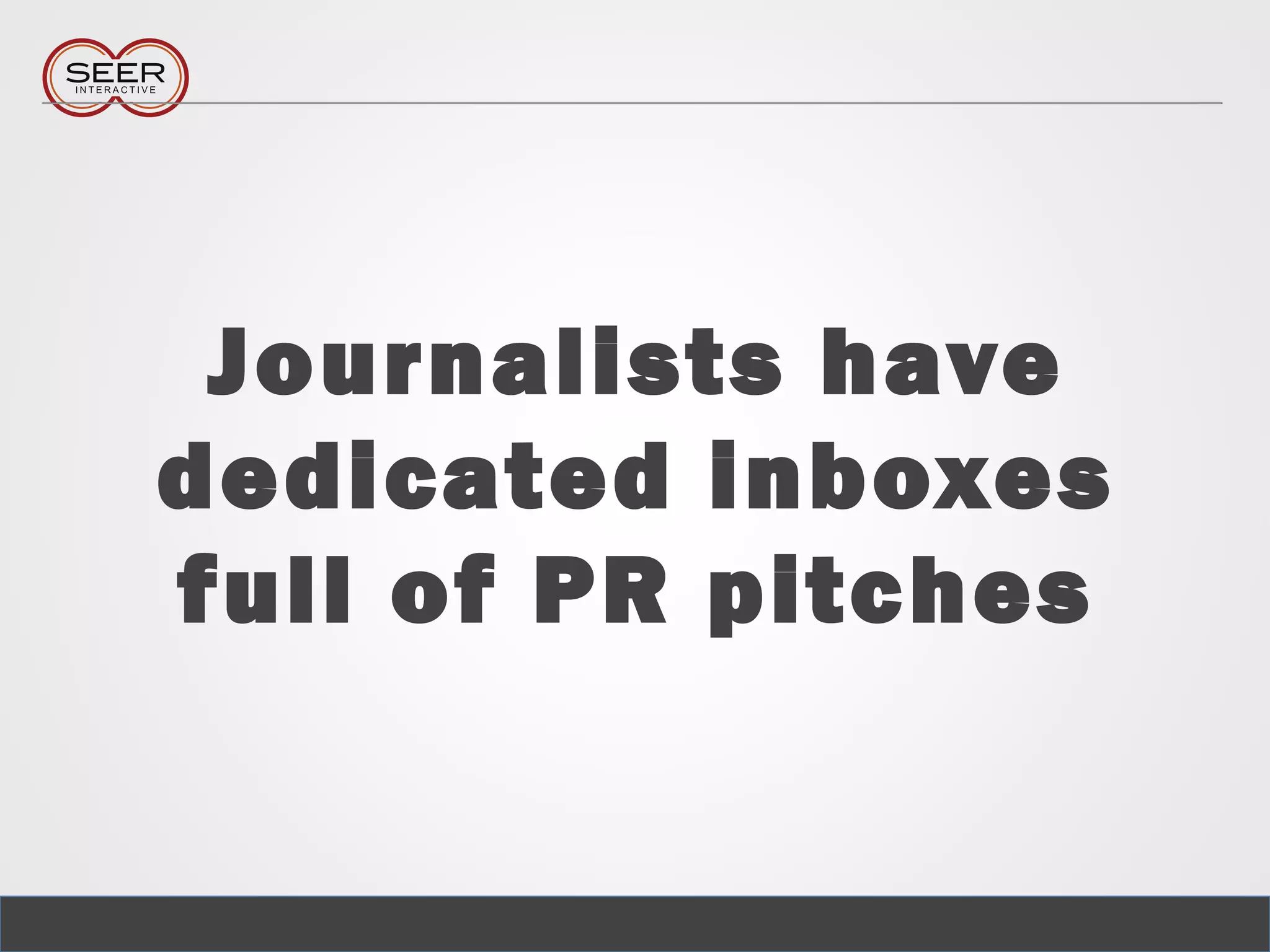 Journalists have
dedicated inboxes
full of PR pitches
 