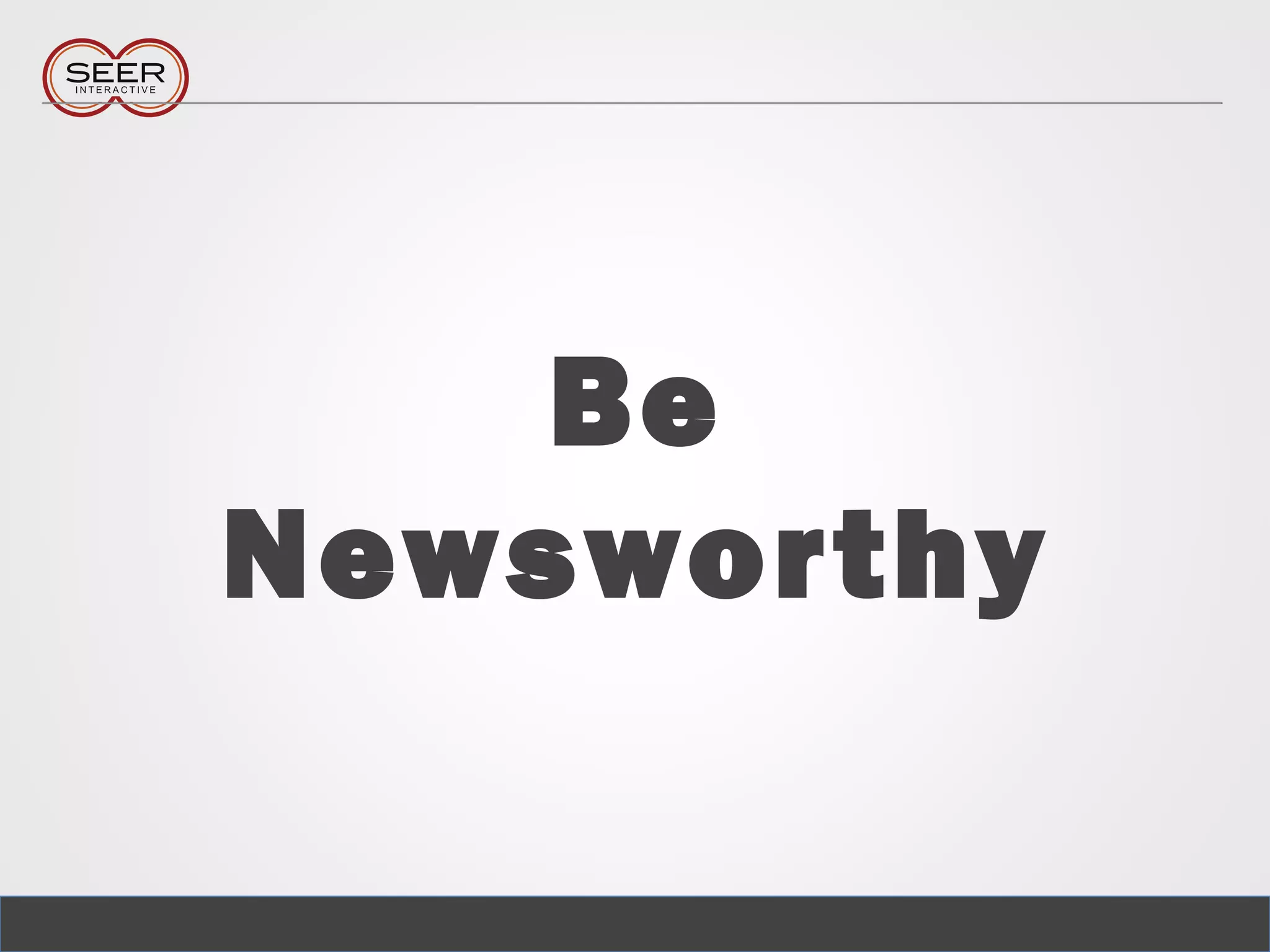 Be
Newsworthy
 