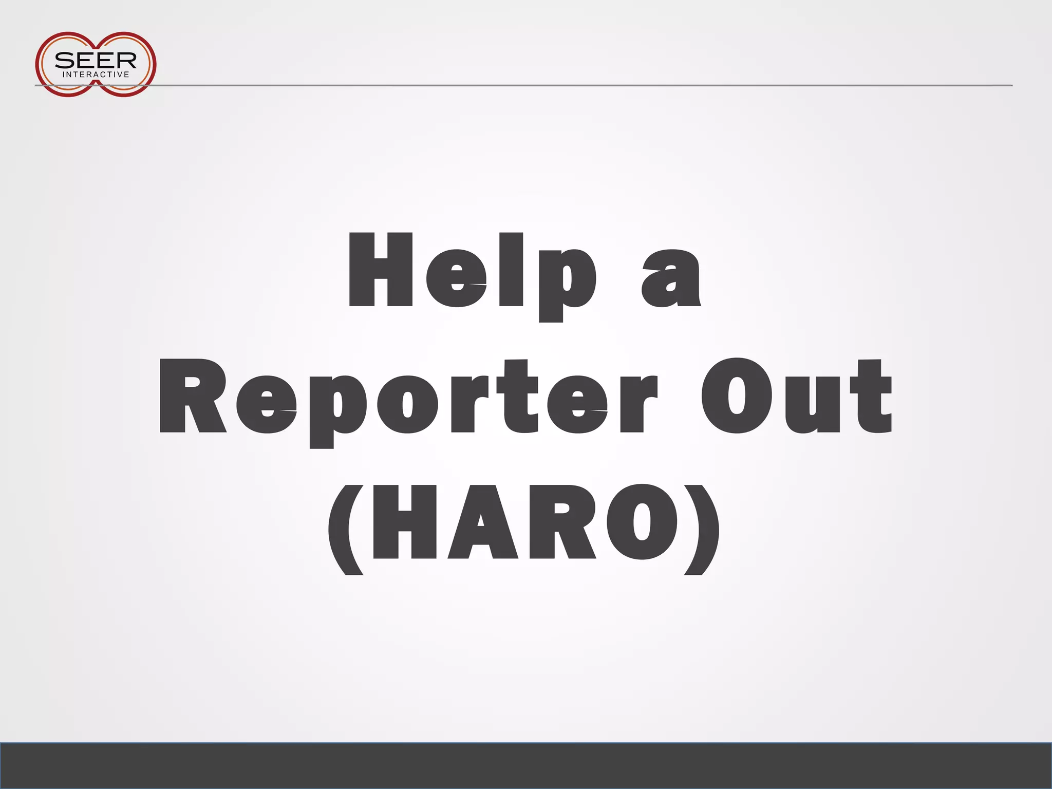 Help a
Reporter Out
(HARO)
 
