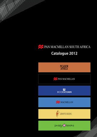 PAN MACMILLAN SOUTH AFRICA
   Catalogue 2012




       PAN MACMILLAN




         MACMILLAN



        GIRAFFE BOOKS
 