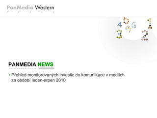 PANMEDIA
› Přehled monitorovaných investic do komunikace v médiích
 za období leden-srpen 2010
 