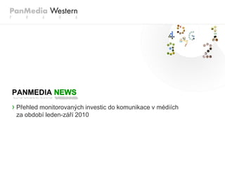 › Přehled monitorovaných investic do komunikace v médiích
za období leden-září 2010
PANMEDIA
 