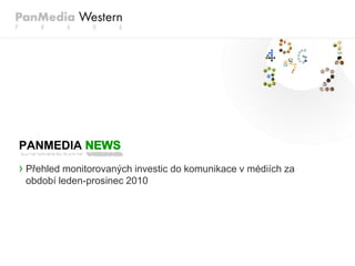 PANMEDIA
› Přehled monitorovaných investic do komunikace v médiích za
 období leden-prosinec 2010
 