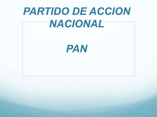 PARTIDO DE ACCION
    NACIONAL

      PAN
 