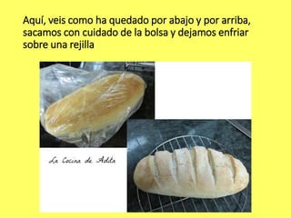 Aquí, veis como ha quedado por abajo y por arriba,
sacamos con cuidado de la bolsa y dejamos enfriar
sobre una rejilla
 