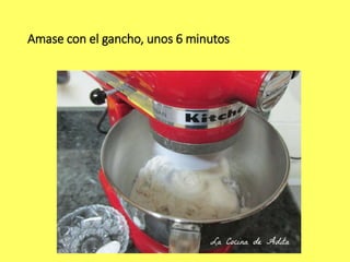 Amase con el gancho, unos 6 minutos
 