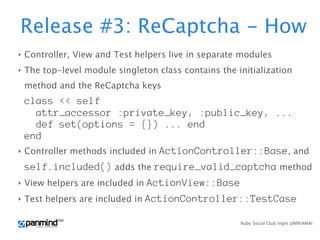 Release #3: ReCaptcha - How
‣   Controller, View and Test helpers live in separate modules
‣   The top-level module single...