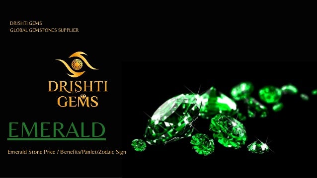 EMERALD
Emerald Stone Price / Benefits/Panlet/Zodaic Sign
DRISHTI GEMS
GLOBAL GEMSTONES SUPPLIER
 