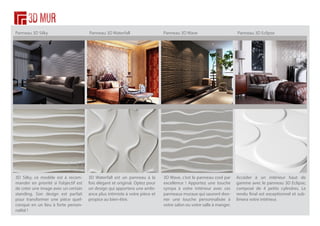 Panneau 3D Silky

Panneau 3D Waterfall

Panneau 3D Wave

Panneau 3D Eclipse

3D Silky, ce modèle est à recommander en priorité si l’objectif est
de créer une image avec un certain
standing. Son design est parfait
pour transformer une pièce quelconque en un lieu à forte personnalité !

3D Waterfall est un panneau à la
fois élégant et original. Optez pour
un design qui apportera une ambiance plus intimiste à votre pièce et
propice au bien-être.

3D Wave, c’est le panneau cool par
excellence ! Apportez une touche
sympa à votre intérieur avec ces
panneaux muraux qui sauront donner une touche personnalisée à
votre salon ou votre salle à manger.

Accéder à un intérieur haut de
gamme avec le panneau 3D Eclipse,
composé de 4 petits cylindres. Le
rendu final est exceptionnel et sublimera votre intérieur.

 