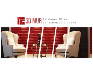 Catalogue 3D Mur
Collection 2013 - 2014

 