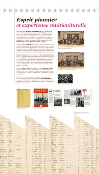 Esprit pionnier
et expérience multiculturelle
Dès leur création au milieu des années 1920, les grandes usines
de soie artificielle implantées à Vaulx-en-Velin et Décines recourent
à une main d’œuvre massivement étrangère et sans qualification.
En raison de la mécanisation très avancée du travail, la majorité
des emplois sont en effet répétitifs et très pénibles. Les industriels
vont d’abord recruter autour des usines proches de Lyon (Péage de
Roussillon, La Tour du Pin, Jujurieux...), puis très vite à l’étranger
(Italie, Pologne, Russie, Arménie, Hongrie, Espagne…).

De très nombreux migrants arrivent ainsi à Vaulx la Côte, Villeurbanne
et Décines, au terme de périples impressionnants, dont les mémoires
locales gardent trace encore aujourd’hui. Beaucoup se logent d’abord                    Fête st-Antoine de Padou, femmes devant maison Jeanne d’Arc 1930
                                                                                        Archives Municipales de Vaulx-en-Velin, Fond Lydia PENA
de manière précaire, avant d’intégrer des cités ouvrières plus ou moins
confortables pour l’époque. Des familles de toutes origines apprennent
alors à vivre ensemble et s’ancrent dans l’agglomération lyonnaise.

Pendant la guerre (1942), un contingent de travailleurs Indochinois
est mis à disposition des usines textiles par la MOI (service de la main
d’œuvre indigène) pour remplacer les hommes partis sur le front ou
au STO (service du travail obligatoire). Vietnamiens pour la plupart,
ces «indigènes» sont affectés dans un cantonnement rudimentaire
en lisière de la Petite Cité TASE et soumis à une discipline militaire
— qui n’empêchera pourtant pas le développement de liens avec les
habitants du quartier.

Dans les années 1950-60, des travailleurs venus d’Afrique du Nord
viendront à leur tour vendre leur force de travail et contribuer à la                   Fête st-Antoine de Padou, HOmmes devant maison Jeanne d’Arc 1930
                                                                                        Archives Municipales de Vaulx-en-Velin, Fond Lydia PENA

prospérité des usines, se logeant tant bien que mal dans des foyers
ou cités d’urgence (comme la Cité Marhaba), avant d’accéder au parc
locatif local.

L’esprit pionnier qui animait tous ceux qui ont ainsi refait leur vie
sur ce territoire s’est transmis au travers des récits familiaux aux
descendants de ces déracinés, participant ainsi au mélange des
références culturelles dans l’agglomération lyonnaise, à Villeurbanne,
Vaulx-en-Velin ou ailleurs…
                                                                                        les ouvriers gillet
                                                                                        http://pagesperso-orange.fr/villeurbanne.cpa/usines_gillet/




liste des travailleurs indochinois août 1944   Journal VISCOSE N°4 - SEPTEMBRE 1952
Archives Municipales de Vaulx-en-Velin         Archives Municipales de Vaulx-en-Velin




                                                                                                                                                      Etat des locataires de la cité TASE 10 septembre 1925
                                                                                                                                                      Archives Municipales de Vaulx-en-Velin
 