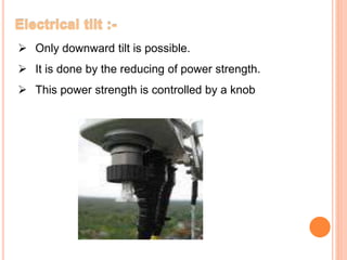  Only downward tilt is possible. 
 It is done by the reducing of power strength. 
 This power strength is controlled by a knob 
 