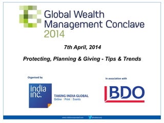 Protecting, Planning & Giving - Tips & Trends
In association withOrganised by
www.indiaincorporated.com @indiaincorp
7th April, 2014
 
