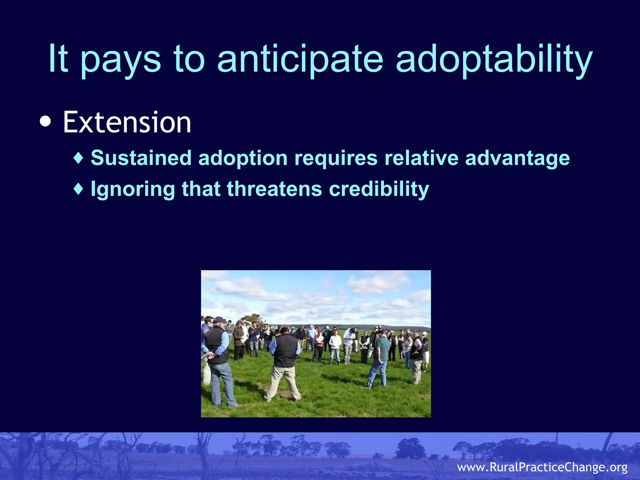 It pays to anticipate adoptability Extension Sustained adoption requires relative advantage Ignoring that threatens credibility 
