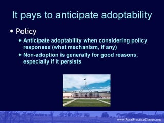 It pays to anticipate adoptability <ul><li>Policy </li></ul><ul><ul><li>Anticipate adoptability when considering policy re...