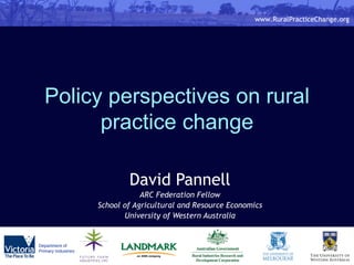 Policy perspectives on rural practice change David Pannell ARC Federation Fellow School of Agricultural and Resource Economics University of Western Australia 