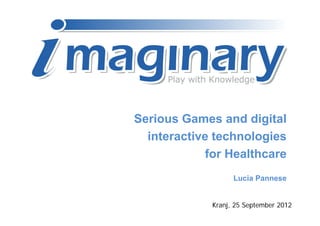 Serious Games and digital
  interactive technologies
            for Healthcare
                   Lucia Pannese


       ...