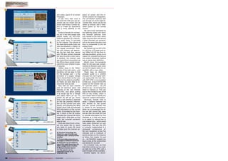 6
7
8
9
10
60 TELE-audiovision International — The World‘s Largest Digital TV Trade Magazine — 03-04/2013 — www.TELE-audiovision.com
and colour space of on-screen
messages.
It was more than once in
the past that OSD pop-ups ap-
peared way too bright and we
would have loved a similar op-
tion to create an experience
that is more pleasing to the
eye.
Kudos to Panodic for not leav-
ing out in the dark people with
special needs: Its HDT-275C
supports playback of a descrip-
tive audio track, if provided
by the channel. The volume of
the descriptive audio track can
even be adjusted in relation to
the regular soundtrack. Fami-
lies with children will appreci-
ate the fact that they cannot
only PIN-lock certain channels
but also the entire main menu.
In addition, the receiver uses
age restrictions transmitted via
the EPG to block certain broad-
casts from your children’s eyes,
if required.
Hidden away in the ‘Other’
section of the main menu – and
therefore not too easy to find
for the average user – is the
activation of a supply voltage
that is transmitted via the coax
cable to the antenna amplifier.
So finally we were able to re-
solve that issue as well.
Now that we have chewed
over all technical specs and
features of the new Panodic
HDT-275C, how about putting
it to actual use for a change
and watch HDTV on our TV
panel? So off we go: Every
time a new channel is selected
an info bar presents informa-
tion on the current and next
events, and pressing the INFO
button twice calls up extended
EPG information on the current
event, if provided by the chan-
nel. A touch of the OK button
activates the channel list which
might look a little plain at first
sight, but provides wonderful
ease of use.
Once you have found a chan-
nel you would like to watch
you need to press OK twice
to make sure the channel ap-
6. Previous recordings are
listed in a user-friendly way
complete with a small preview
window
7. TV and radio channels are
managed in different sections
8. Channels can be added to
one of the eight favourites list
with a single touch a button
9. Manual channel search
10. The search can be
restricted to free-to-air
channels only
pears on screen and the in-
serted channel list disappears.
The LEFT/RIGHT buttons take
you through all of the eight fa-
vourites lists, which can also be
called up directly with a dedi-
cated button on the remote
control.
We were truly impressed by
the lightning speed with which
this receiver switches from
one channel to the next, which
takes way less than one second
if both channels are transmit-
ted on the same frequency and
thus is comparable to the old
analog times.
We hooked up the HDT-275C
to a 42-inch LCD panel and us-
ing 1080p Full HD the final re-
sult was excellent, giving us no
reason for complaint as long as
the original broadcast material
was in native high-definition.
What’s more, the wonderful
feast for the eyes was comple-
mented by flawless audio when
we fed the digital audio to our
amplifier with a coax cable.
These days an electronic
program guide is a conditio
sine qua non, and it goes with-
out saying that the new Pan-
odic HDT-275C is no exception
to that rule. A touch of the EPG
button on the remote calls up
an overview which – we are
afraid to say – is one thing that
failed to impress us. This was
due to the miniature size of the
EPG on the screen, which in
turn means there is hardly any
space for content information.
Obviously, Panodic tried to
strike a balance between the
EPG window on the screen
and the current channel that
is shown in the background.
While we acknowledge the ef-
fort we still cannot talk away
the fact that the small EPG has
to provide information for five
channels at a time and there
is no option to reduce that to
one channel only – which would
have vastly enhanced our user
experience. The way the EPG
is currently implemented is a
somewhat cumbersome af-
fair and navigation across five
channels and a multitude of
events borders on the tiresome
at times. But maybe it’s just
us – we therefore suggest you
have a look at the screenshots
and decide for yourself.
On a brighter note, we liked
that timer entries can be creat-
ed right out of the EPG, with a
total of eight entries available.
Another aspect we discov-
 