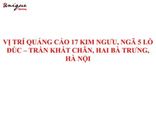 VỊ TRÍ QUẢNG CÁO 17 KIM NGƯU, NGÃ 5 LÒ
ĐÚC – TRẦN KHÁT CHÂN, HAI BÀ TRƯNG,
HÀ NỘI
 