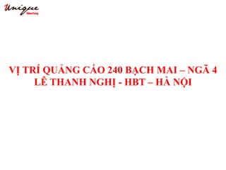 VỊ TRÍ QUẢNG CÁO 240 BẠCH MAI – NGÃ 4
LÊ THANH NGHỊ - HBT – HÀ NỘI
 